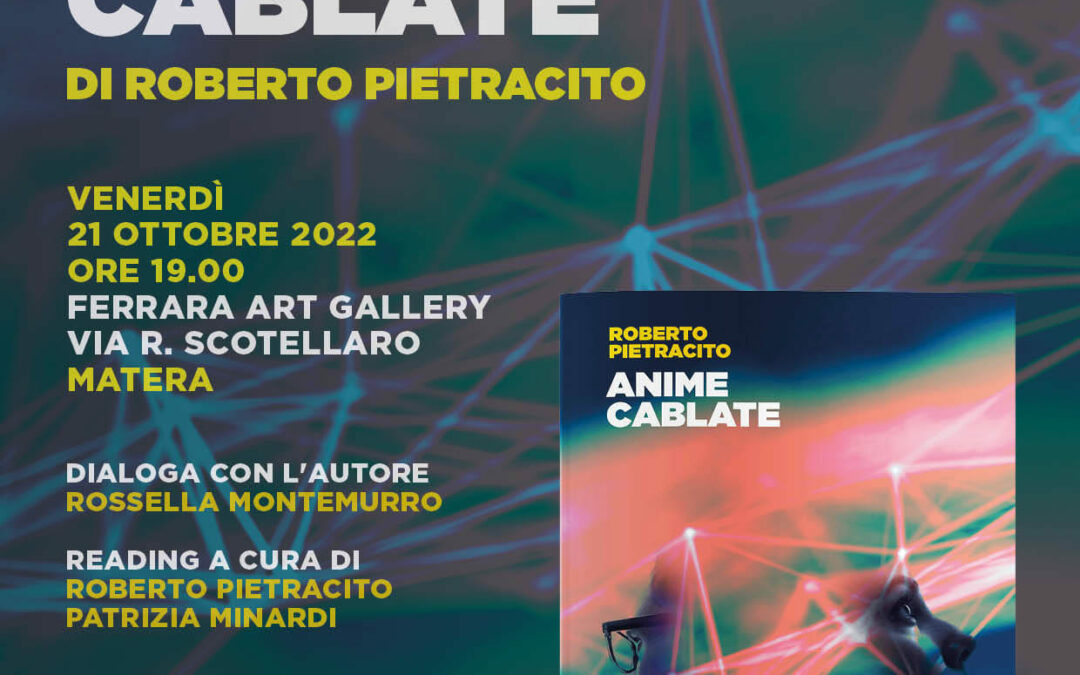 “Anime cablate” di Roberto Pietracito. Presentazione il 21 ottobre a Matera presso Ferrara Art Gallery