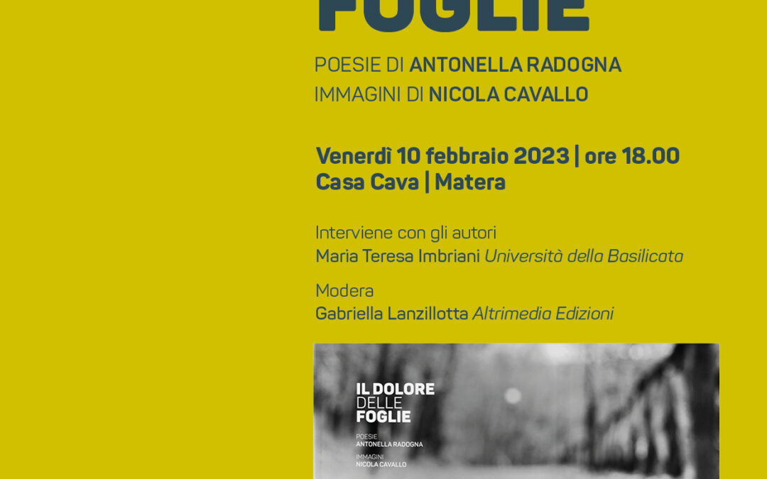 “Il dolore delle foglie”, poesie di Antonella Radogna e immagini di Nicola Cavallo Presentazione oggi pomeriggio a Matera