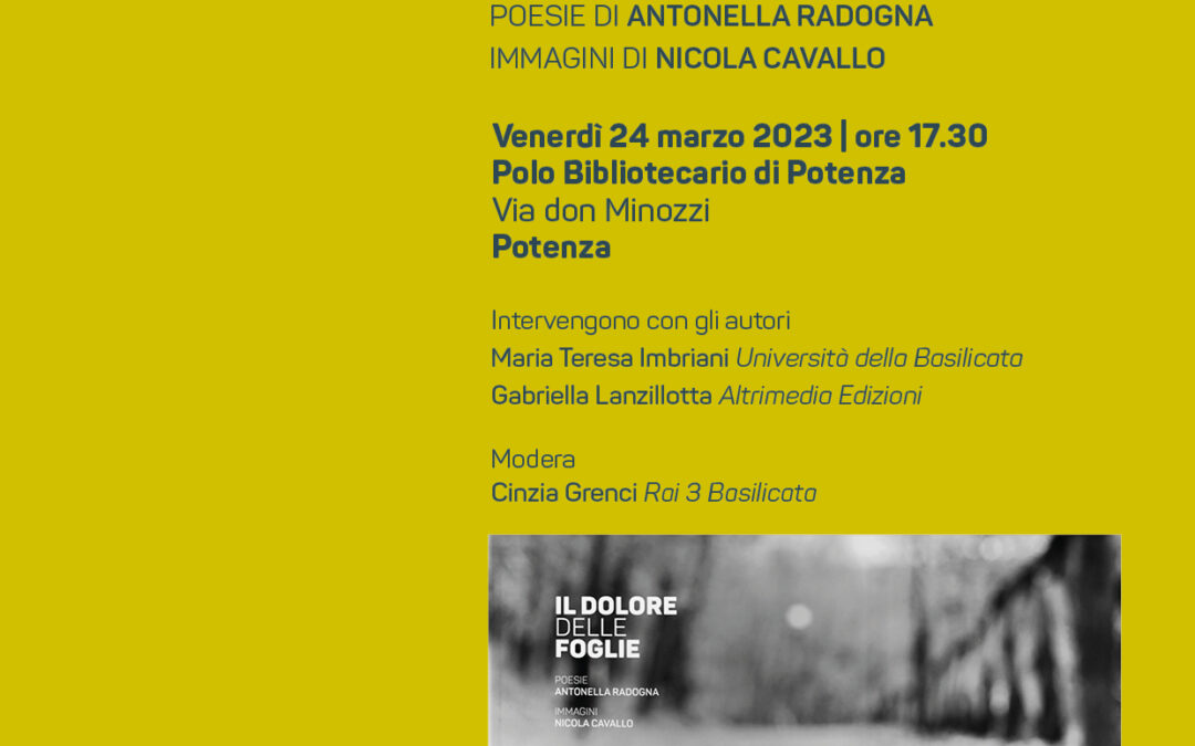 “Il dolore delle foglie”, poesie di Antonella Radogna e immagini di Nicola Cavallo. Presentazione il 24 marzo a Potenza, Polo Bibliotecario