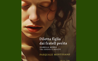 “Diletta figlia”: torna in libreria per Altrimedia Edizioni Pasquale Montesano, uno dei più esperti conoscitori di Isabella Morra,  con un nuovo volume dedicato alla sfortunata poetessa di Valsinni