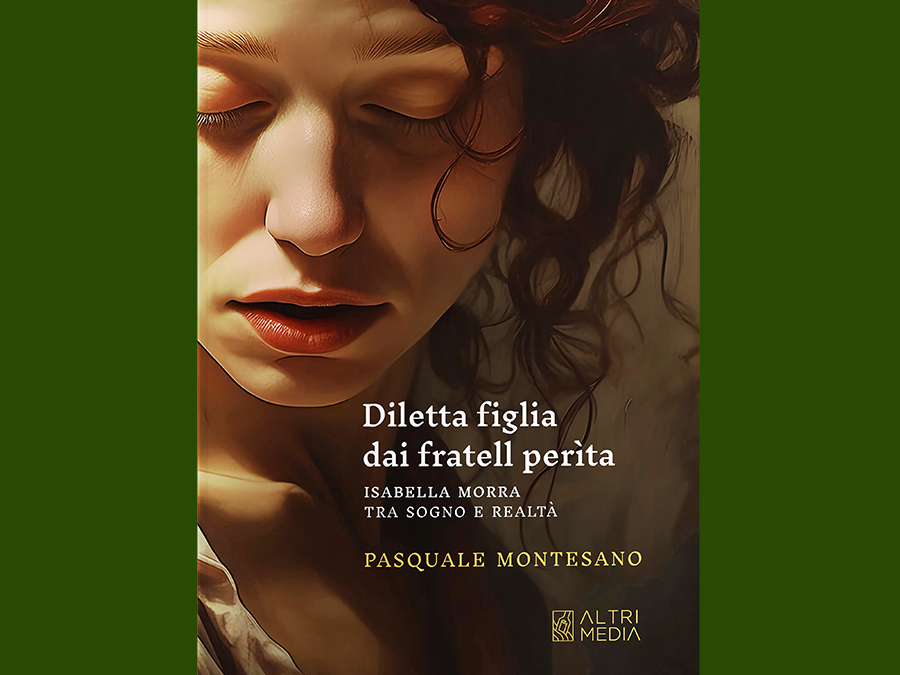 “Diletta figlia”: torna in libreria per Altrimedia Edizioni Pasquale Montesano, uno dei più esperti conoscitori di Isabella Morra,  con un nuovo volume dedicato alla sfortunata poetessa di Valsinni